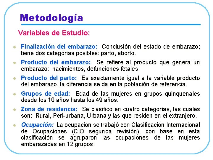 Metodología Variables de Estudio: l Finalización del embarazo: Conclusión del estado de embarazo; tiene