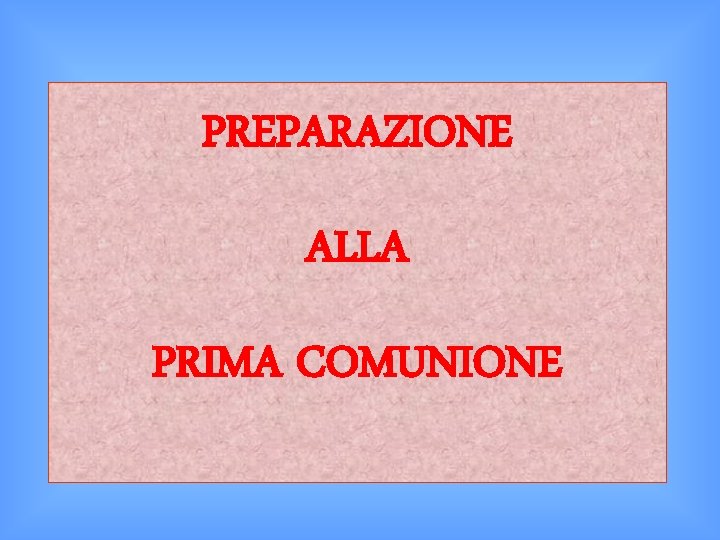 PREPARAZIONE ALLA PRIMA COMUNIONE 