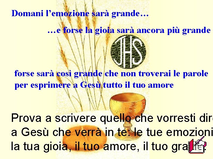 Domani l’emozione sarà grande… …e forse la gioia sarà ancora più grande forse sarà