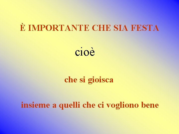 È IMPORTANTE CHE SIA FESTA cioè che si gioisca insieme a quelli che ci