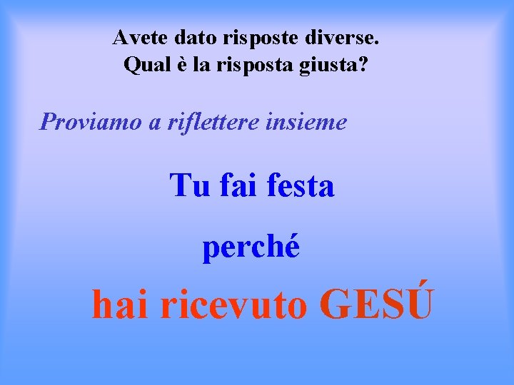 Avete dato risposte diverse. Qual è la risposta giusta? Proviamo a riflettere insieme Tu