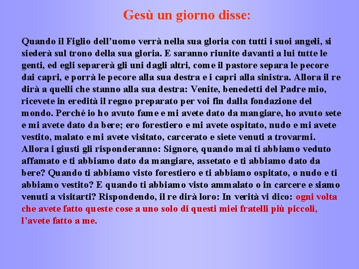 Gesù un giorno disse: Quando il Figlio dell’uomo verrà nella sua gloria con tutti