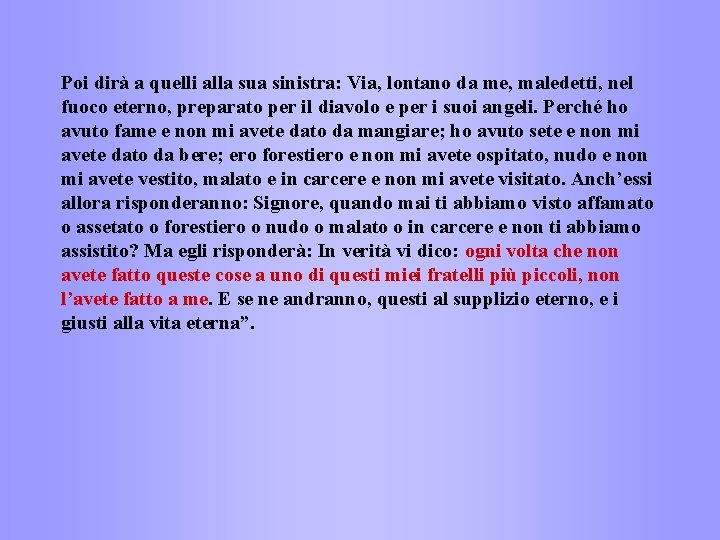 Poi dirà a quelli alla sua sinistra: Via, lontano da me, maledetti, nel fuoco