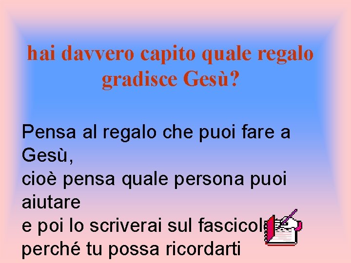 hai davvero capito quale regalo gradisce Gesù? Pensa al regalo che puoi fare a