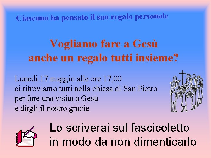 Ciascuno ha pensato il suo regalo personale Vogliamo fare a Gesù anche un regalo
