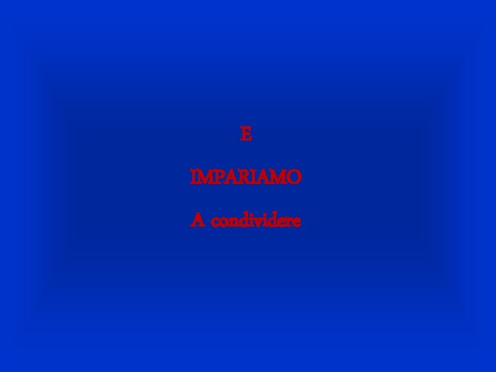 E IMPARIAMO A condividere 