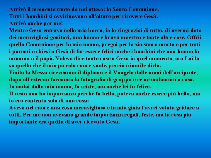 Arrivò il momento tanto da noi atteso: la Santa Comunione. Tutti i bambini si