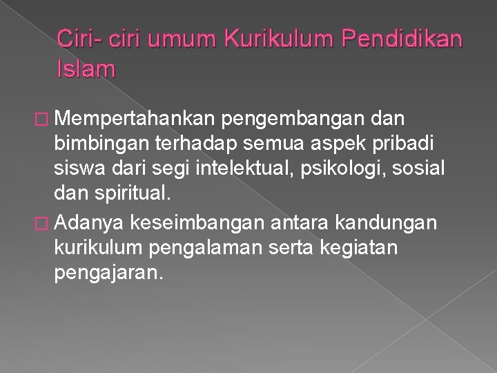 Ciri- ciri umum Kurikulum Pendidikan Islam � Mempertahankan pengembangan dan bimbingan terhadap semua aspek