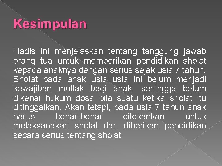 Kesimpulan Hadis ini menjelaskan tentanggung jawab orang tua untuk memberikan pendidikan sholat kepada anaknya