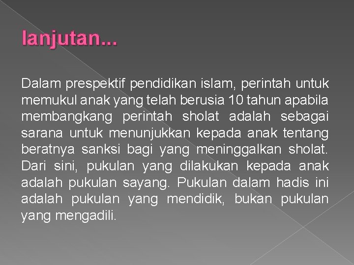 lanjutan. . . Dalam prespektif pendidikan islam, perintah untuk memukul anak yang telah berusia