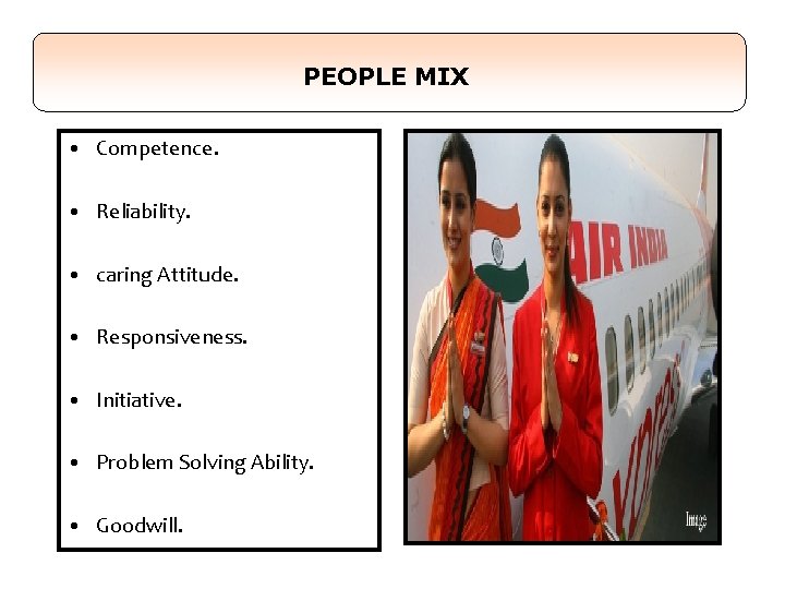 PEOPLE MIX • Competence. • Reliability. • caring Attitude. • Responsiveness. • Initiative. •