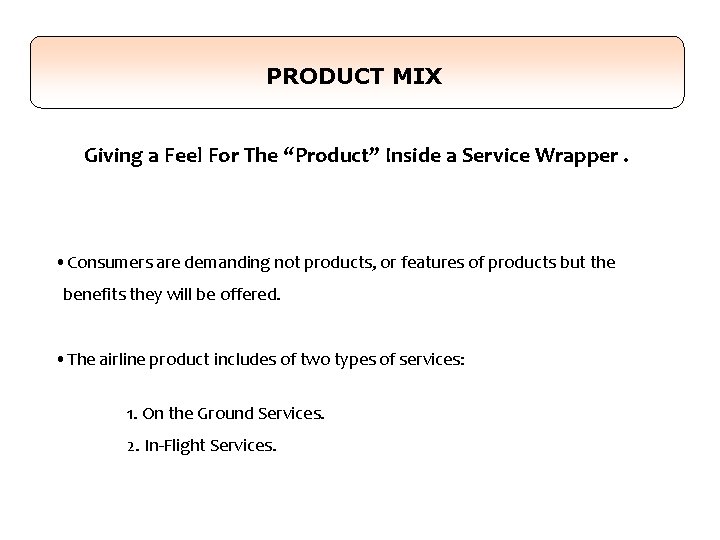 PRODUCT MIX Giving a Feel For The “Product” Inside a Service Wrapper. • Consumers PRODUCT MIX Giving a Feel For The “Product” Inside a Service Wrapper. • Consumers