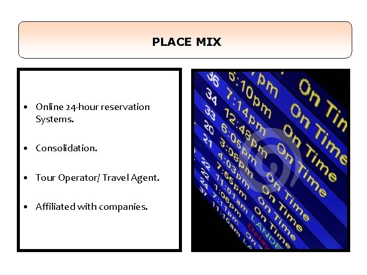 PLACE MIX • Online 24 -hour reservation Systems. • Consolidation. • Tour Operator/ Travel