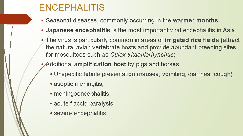 ENCEPHALITIS • Seasonal diseases, commonly occurring in the warmer months • Japanese encephalitis is