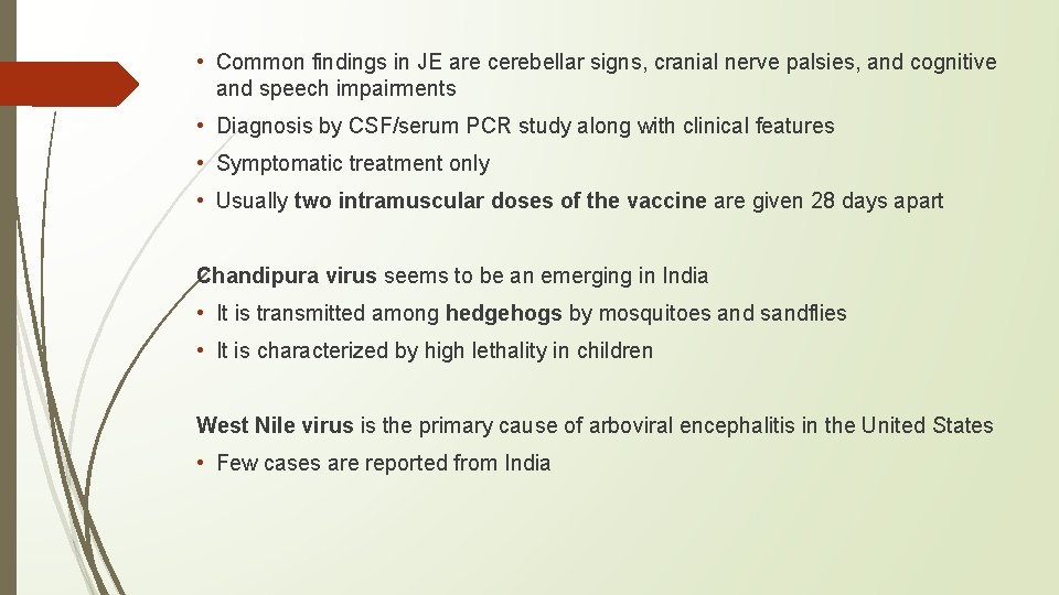  • Common findings in JE are cerebellar signs, cranial nerve palsies, and cognitive