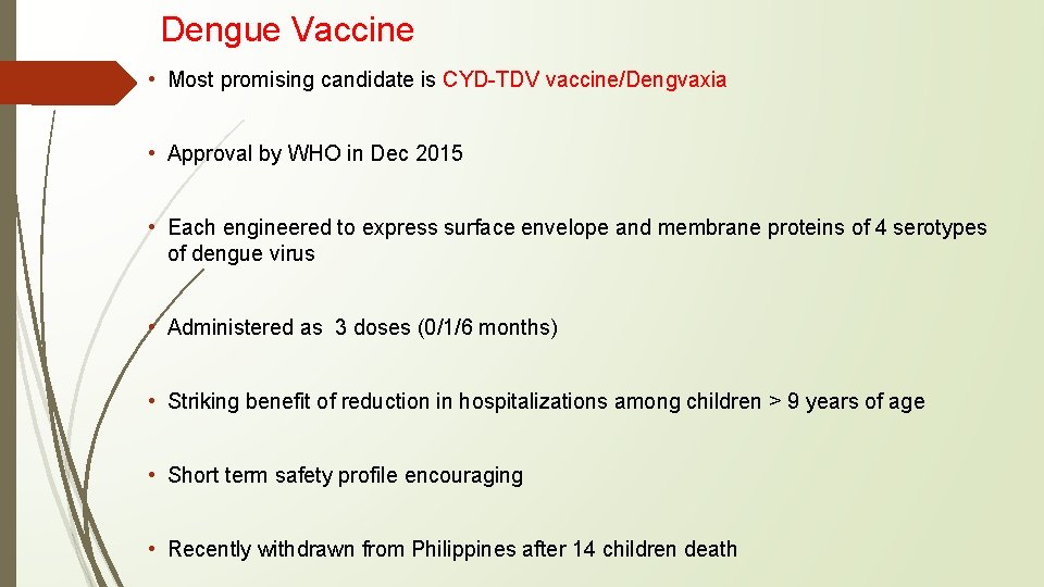 Dengue Vaccine • Most promising candidate is CYD-TDV vaccine/Dengvaxia • Approval by WHO in