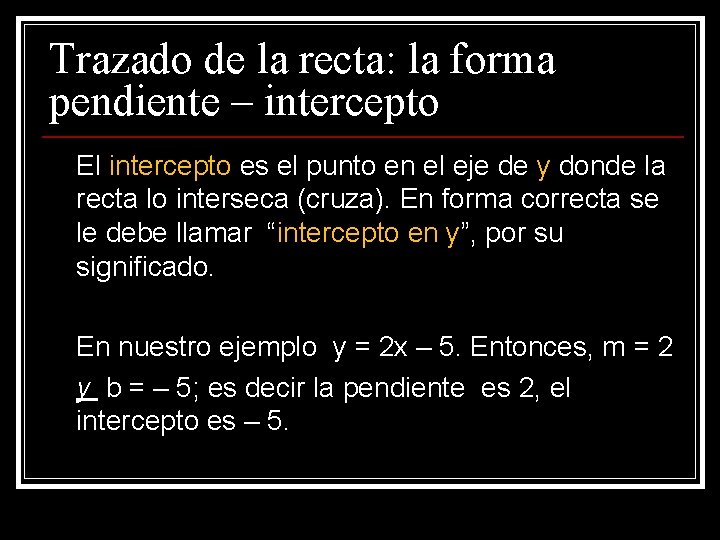 Trazado de la recta: la forma pendiente – intercepto El intercepto es el punto