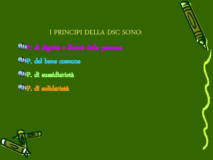 I PRINCIPI DELLA DSC SONO: P. di dignità e libertà della persona P. del