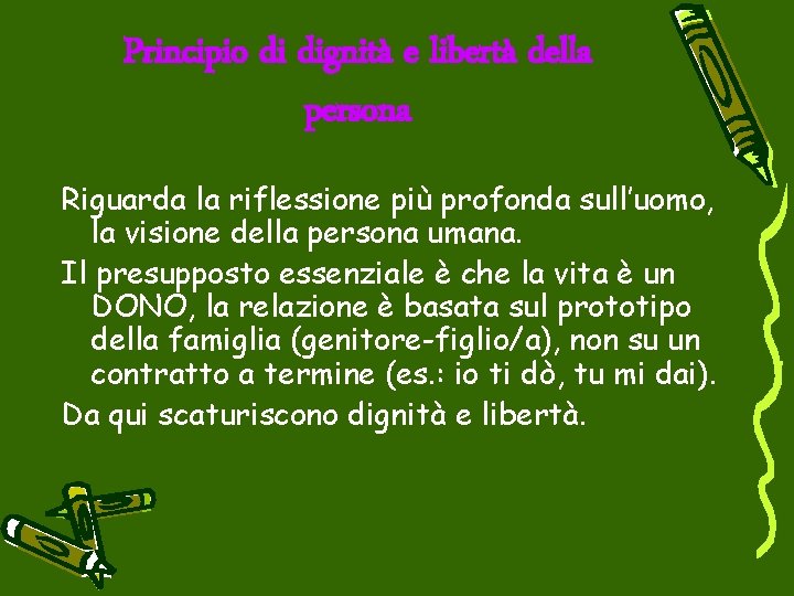 Principio di dignità e libertà della persona Riguarda la riflessione più profonda sull’uomo, la