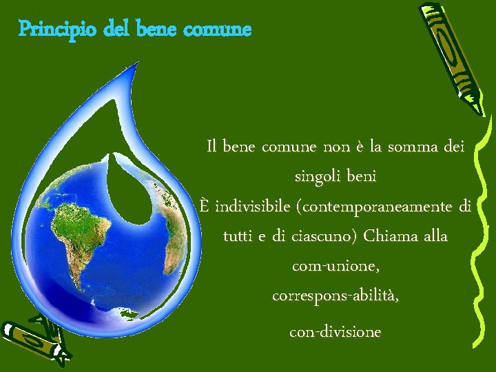 Principio del bene comune Il bene comune non è la somma dei singoli beni