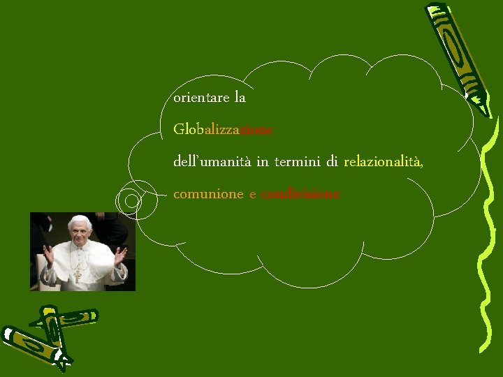 orientare la Globalizzazione dell’umanità in termini di relazionalità, comunione e condivisione 