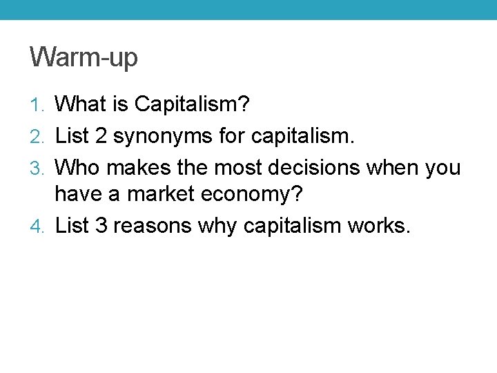 Warm-up 1. What is Capitalism? 2. List 2 synonyms for capitalism. 3. Who makes