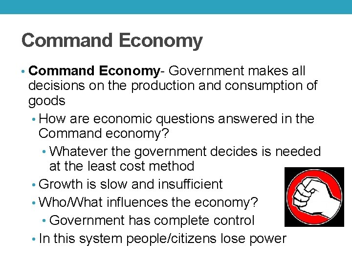 Command Economy • Command Economy- Government makes all decisions on the production and consumption