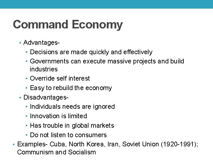 Command Economy • Advantages- • Decisions are made quickly and effectively • Governments can