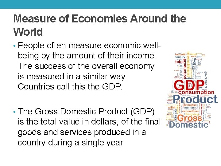 Measure of Economies Around the World • People often measure economic well- being by