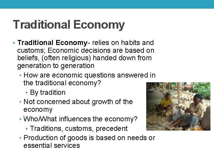Traditional Economy • Traditional Economy- relies on habits and customs; Economic decisions are based