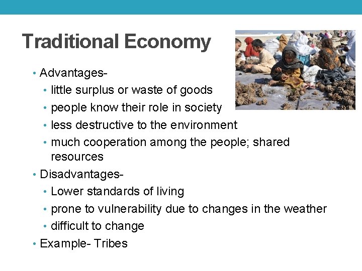 Traditional Economy • Advantages- • little surplus or waste of goods • people know