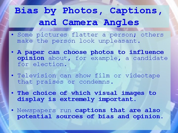 Bias by Photos, Captions, and Camera Angles • Some pictures flatter a person; others