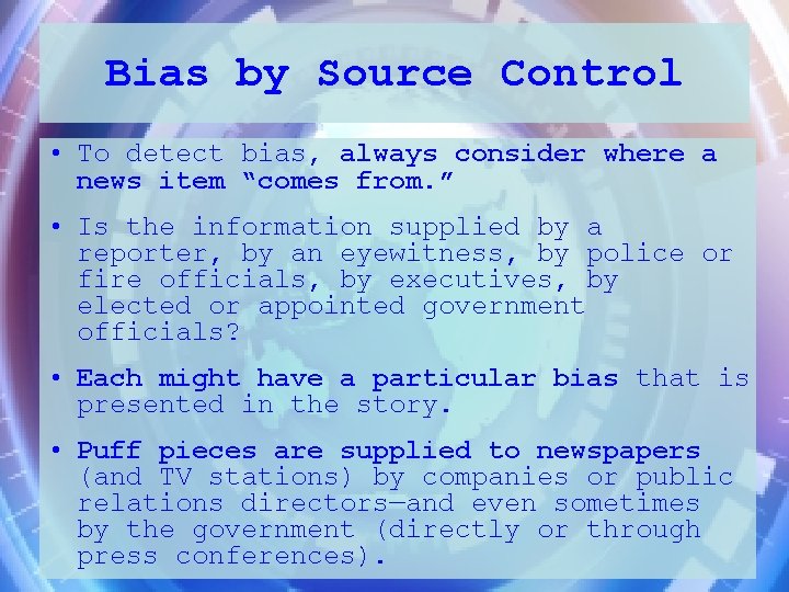 Bias by Source Control • To detect bias, always consider where a news item