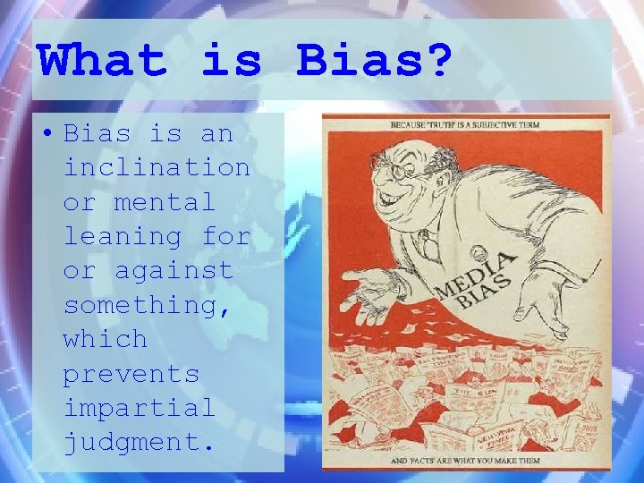 What is Bias? • Bias is an inclination or mental leaning for or against