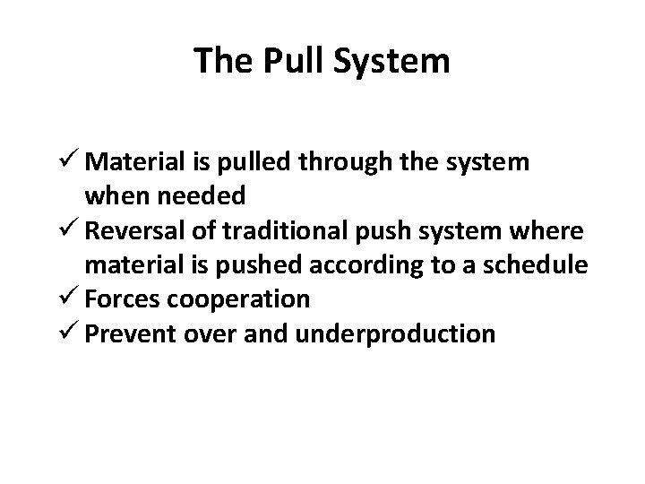 The Pull System ü Material is pulled through the system when needed ü Reversal