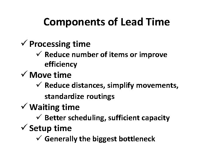 Components of Lead Time ü Processing time ü Reduce number of items or improve