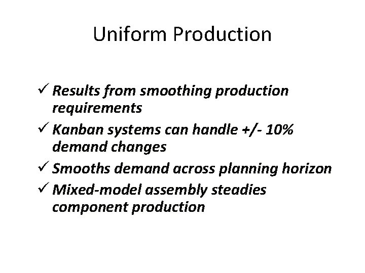 Uniform Production ü Results from smoothing production requirements ü Kanban systems can handle +/-