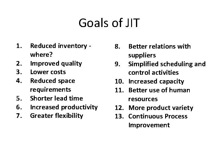 Goals of JIT 1. 2. 3. 4. 5. 6. 7. Reduced inventory where? Improved
