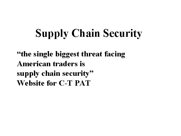 Supply Chain Security “the single biggest threat facing American traders is supply chain security”
