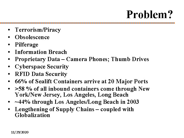 Problem? • • • Terrorism/Piracy Obsolescence Pilferage Information Breach Proprietary Data – Camera Phones;