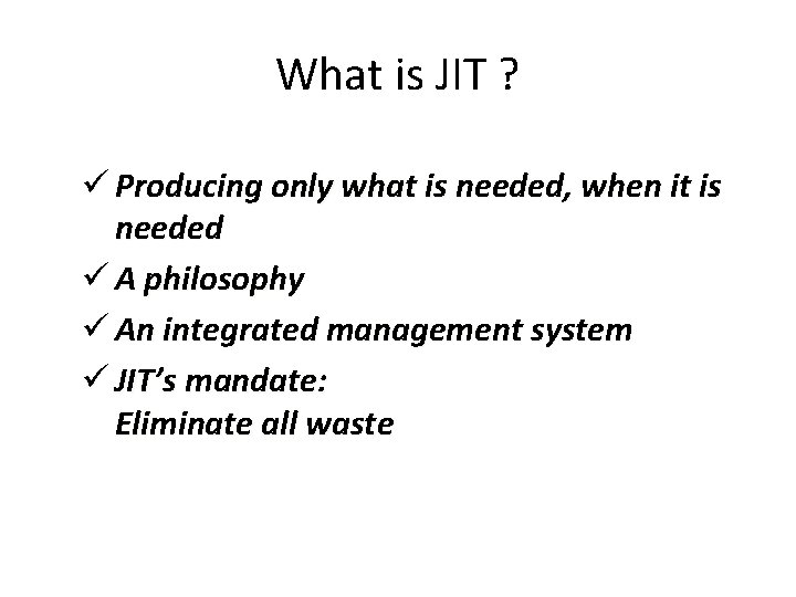 What is JIT ? ü Producing only what is needed, when it is needed