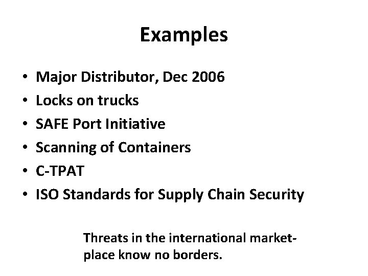 Examples • • • Major Distributor, Dec 2006 Locks on trucks SAFE Port Initiative