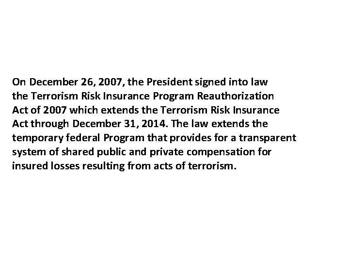 On December 26, 2007, the President signed into law the Terrorism Risk Insurance Program