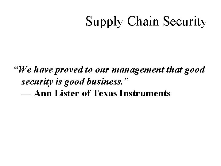 Supply Chain Security “We have proved to our management that good security is good
