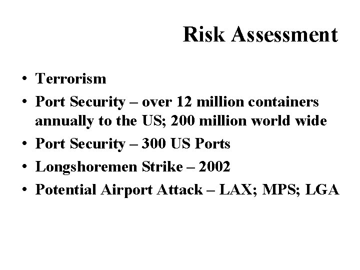 Risk Assessment • Terrorism • Port Security – over 12 million containers annually to