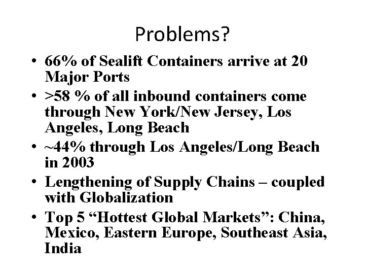 Problems? • 66% of Sealift Containers arrive at 20 Major Ports • >58 %