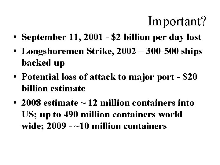 Important? • September 11, 2001 - $2 billion per day lost • Longshoremen Strike,