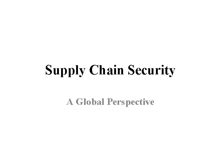 Supply Chain Security A Global Perspective 