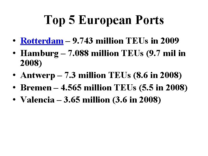 Top 5 European Ports • Rotterdam – 9. 743 million TEUs in 2009 •