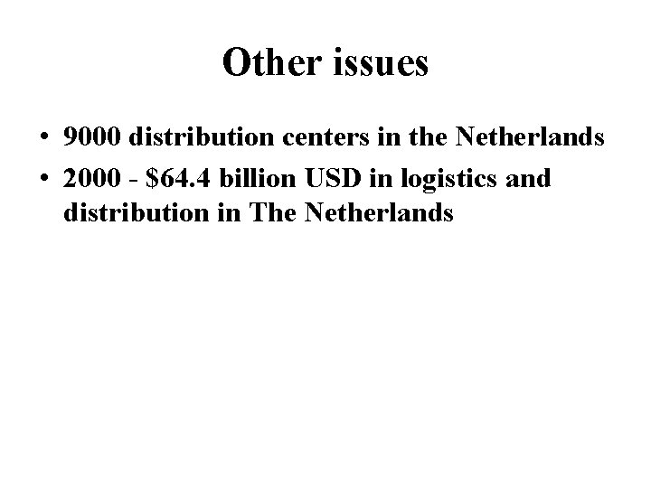 Other issues • 9000 distribution centers in the Netherlands • 2000 - $64. 4